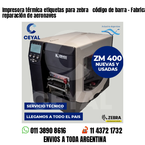 Impresora térmica etiquetas para zebra  código de barra – Fabricación y reparación de aeronaves